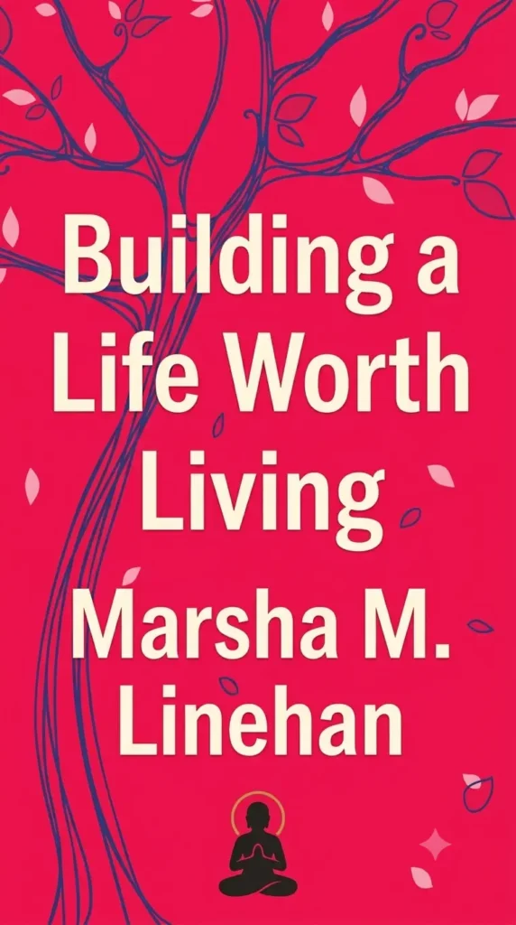 Building a life worth living by Marsha Linehan